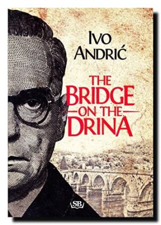 THE BRIDGE ON THE DRINA - Ivo Andric