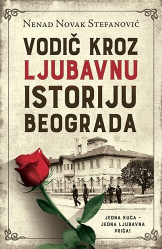 VODIČ KROZ LJUBAVNU ISTORIJU BEOGRADA-Nenad Novak Stefanović