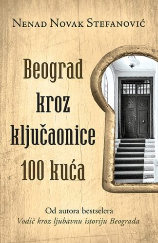 BEOGRAD KROZ KLJUČAONICE 100 KUĆA-Nenad Novak Stefanović